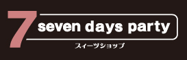 7days Party スイーツショップ